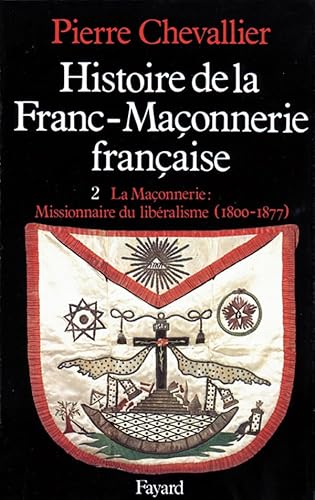 Beispielbild fr Histoire de la Franc-Ma�onnerie fran�aise: La Ma�onnerie, missionnaire du lib�ralisme (1800-1877) zum Verkauf von Wonder Book