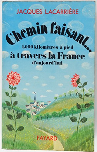 Chemin faisant;: Mille kilomeÌ€tres aÌ€ pied aÌ€ travers la France (French Edition) (9782213001302) by LacarrieÌ€re, Jacques