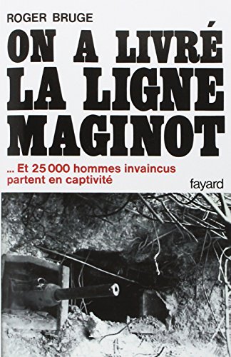 On a LivrÃ La Ligne Maginot (Histoire de la Ligne Maginot II)