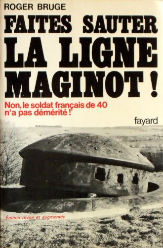 Histoire de la Ligne Maginot. Tome I. Faites sauter la Ligne Maginot !