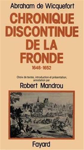 Chronique Discontinue de la Fronde: 1648-1652 (French Edition) (9782213005584) by Wicquefort, Abraham De; Mandrou, Robert