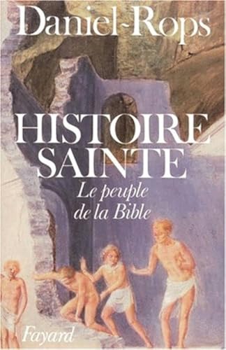 Histoire sainte: Le peuple de la Bible (9782213007410) by Daniel-Rops, Henri