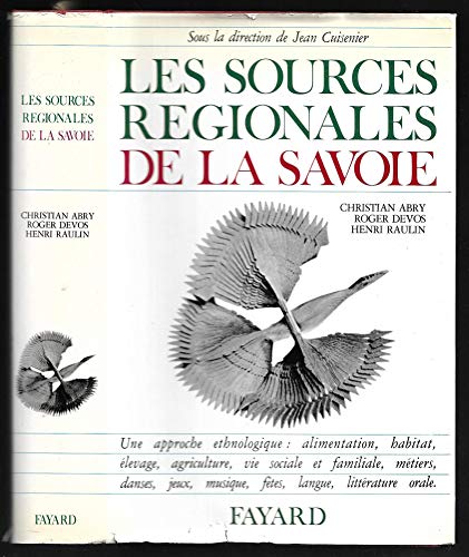 Stock image for Les Sources Regionales de la Savoie. Une approche ethnologique: alimentation, habitat, elevage, agriculture, vie sociale et familiale, metiers, danses, jeux, musique, fetes, langue, litterature orale. for sale by Books+