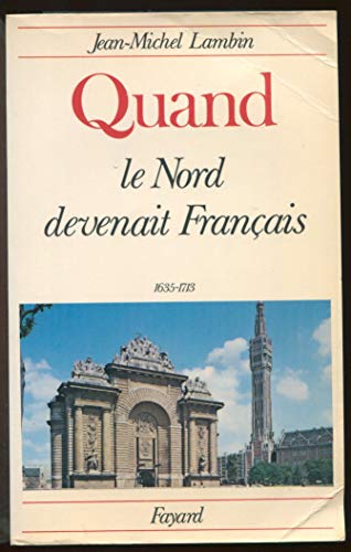 Quand Le Nord Devenait Francais, 1635-1713