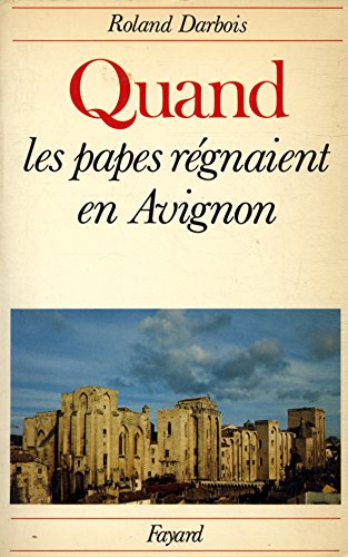 Quand les papes régnaient en Avignon