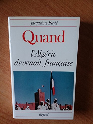 Beispielbild fr Quand l'Algrie devenait franaise (Quand.) zum Verkauf von Ammareal