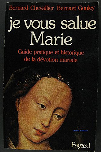 JE VOUS SALUE MARIE Guide Pratique et historique De La Dévotion Mariale