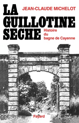 Stock image for La guillotine sche : Histoire du bagne de Cayenne (Guyane) for sale by medimops