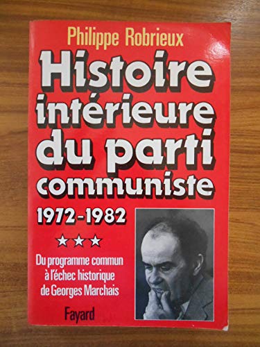 9782213011127: Histoire intrieure du Parti communiste, tome 3 : 1972-1982, Du programme commun  l'chec historique de Georges Marchais