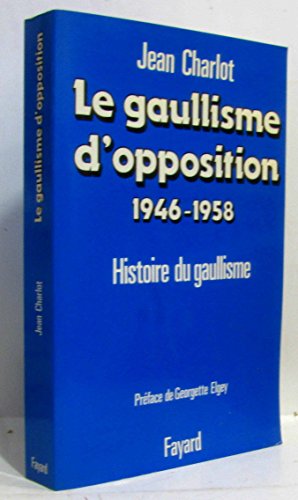 Beispielbild fr Le Gaullisme D'opposition : 1946-1958, Histoire Du Gaullisme zum Verkauf von RECYCLIVRE