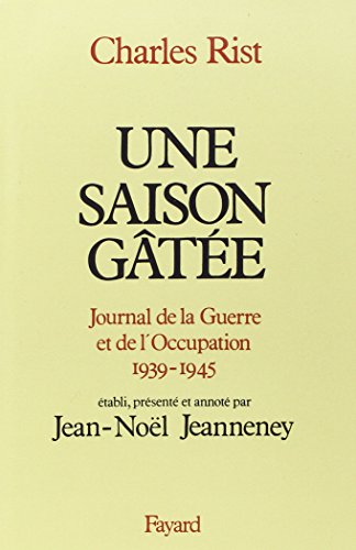 Stock image for Une saison gte: Journal de la guerre et de l'Occupation (1939-1945) Rist, Charles for sale by Librairie Parrsia