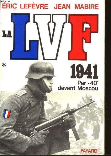 9782213013312: La LVF: 1941 par 40 devant Moscou