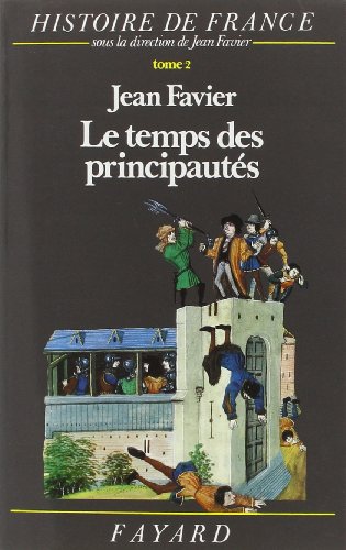 HISTOIRE DE FRANCE TOME 2. LE TEMPS DE PRINCIPAUTES. DE L'AN MIL à 1515