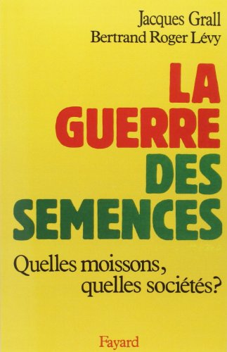 Beispielbild fr La Guerre des semences: Quelles moissons, quelles soci t s ? Grall, Jacques and L vy, Bernard Roger zum Verkauf von LIVREAUTRESORSAS