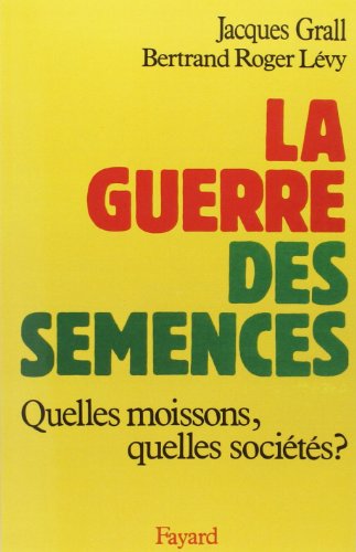 Stock image for La Guerre des semences: Quelles moissons, quelles soci t s ? Grall, Jacques and L vy, Bernard Roger for sale by LIVREAUTRESORSAS