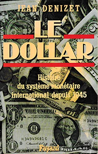 Le Dollard - Histoire Du Système Monétaire International Depuis 1945