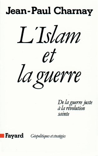 Beispielbild fr L'islam Et La Guerre : De La Guerre Juste  La Rvolution Sainte zum Verkauf von RECYCLIVRE