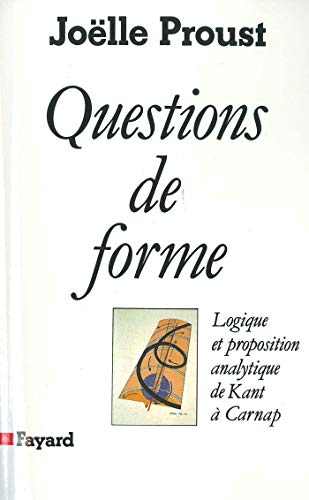 Questions de forme: Logique et proposition analytique de Kant Ã  Carnap (9782213018447) by Proust, JoÃ«lle