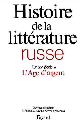 Histoire de la littérature russe, tome 4 : Le XXe siècle - L'Age d'argent - Etkind, Efim