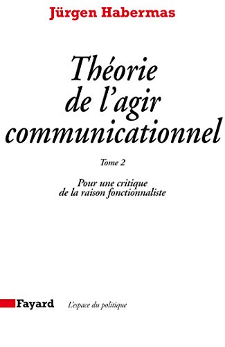 ThÃ©orie de l'agir communicationnel Tome 2: Pour une critique de la raison fonctionnaliste (9782213019512) by Habermas, JÃ¼rgen