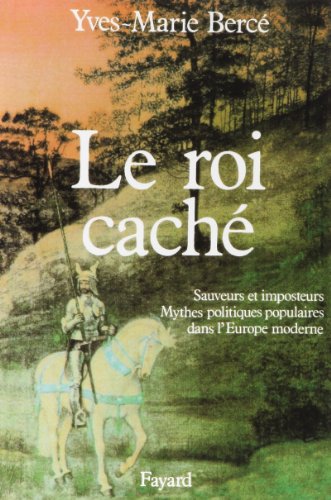 Beispielbild fr Le roi cach - Sauveurs et imposteurs, mythes politiques populaires dans l'Europe moderne zum Verkauf von Le-Livre