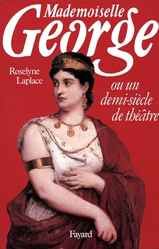 mademoiselle George ou un demi-siècle de théâtre