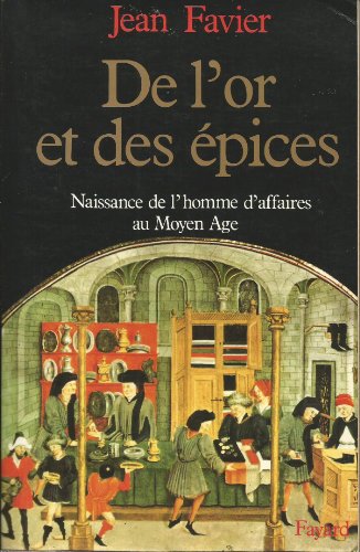 Beispielbild fr de l'Or Et Des Aepices: Naissance de l'Homme d'Affaires Au Moyen Age zum Verkauf von ThriftBooks-Dallas