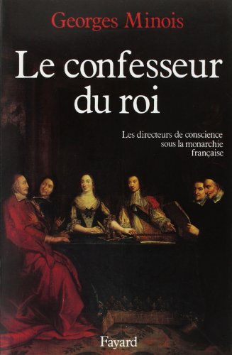 9782213021706: Le Confesseur du Roi: Les directeurs de conscience sous la monarchie franaise