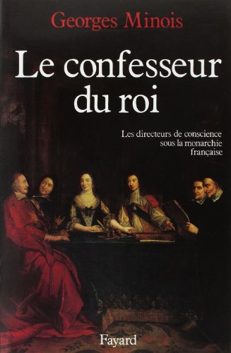 Stock image for Le Confesseur du Roi. Les directeurs de conscience sous la monarchie franaise for sale by medimops