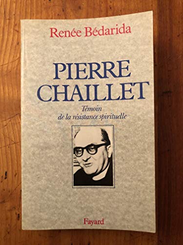 Pierre Chaillet. TÃ moin de la rÃ sistance spirituelle (Signed Copy)