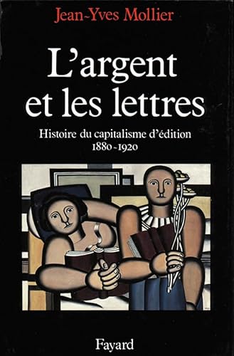 Stock image for L'Argent et Les Lettres. le capitalisme d'dition 1880-1920 for sale by Ammareal