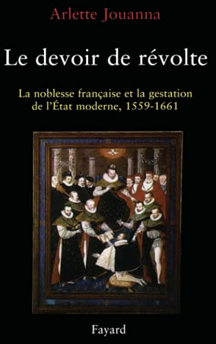 Stock image for Le devoir de rvolte: La noblesse franaise et la gestation de ltat moderne, (1559-1661) for sale by Revaluation Books