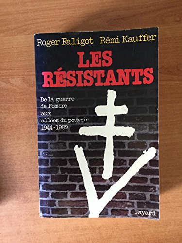 Beispielbild fr Les Rsistants : De La Guerre De L'ombre Aux Alles Du Pouvoir, 1944-1989 zum Verkauf von RECYCLIVRE