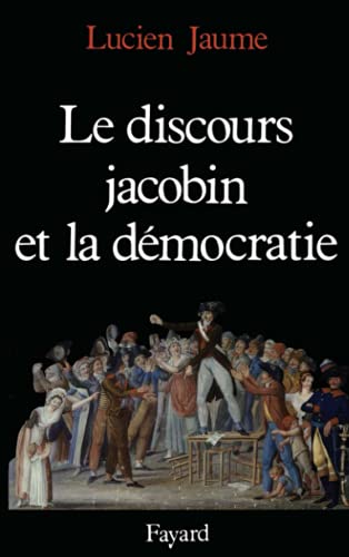 Le Discours jacobin et la dÃ©mocratie (9782213022826) by Jaume, Lucien