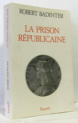 La Prison rÃ©publicaine: (1871-1914) (9782213022833) by Badinter, Robert
