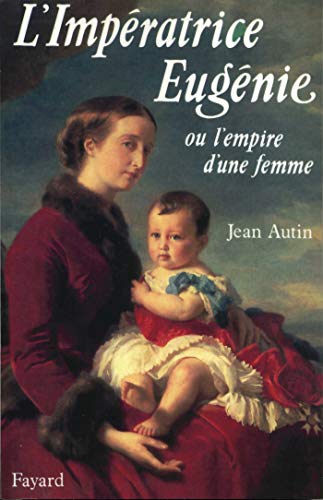Stock image for L'impratrice Eugnie, ou, L'empire d'une femme for sale by medimops