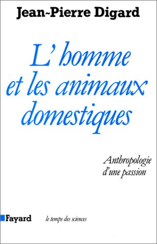 Imagen de archivo de L'Homme et les animaux domestiques: Anthropologie d'une passion Digard, Jean-Pierre a la venta por MaxiBooks