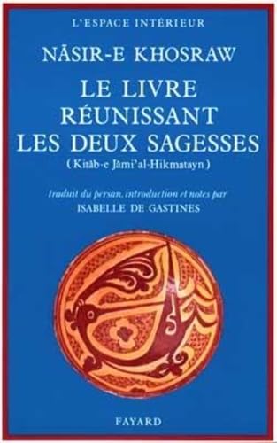 Beispielbild fr Le Livre runissant les deux sagesses: Kitb-e Jmi'al-Hikmatayn (Espace intrieur) (French Edition) zum Verkauf von Small World Books