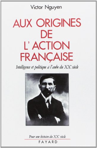 Imagen de archivo de Aux Origines De L'action Franaise : Intelligence Et Politique  L'aube Du Xxe Sicle a la venta por RECYCLIVRE