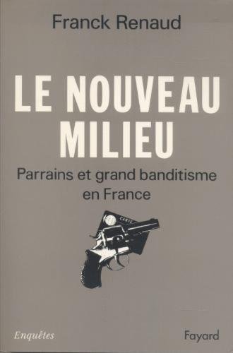 Imagen de archivo de Le Nouveau Milieu : Parrains Et Grand Banditisme En France a la venta por RECYCLIVRE