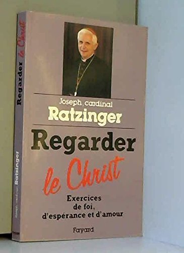 9782213027371: Regarder le Christ: Exercices de foi, d'esprance et d'amour