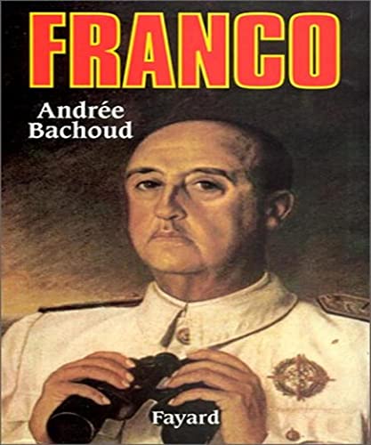 Franco: Ou la rÃ©ussite d'un homme ordinaire (9782213027838) by Bachoud, AndrÃ©e