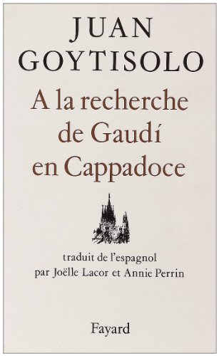A la recherche de GaudÃ­ en Cappadoce (LittÃ©rature Ã©trangÃ¨re) (French Edition) (9782213028118) by Goytisolo, Juan