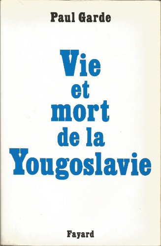Stock image for Vie et mort de la Yougoslavie for sale by Ezekial Books, LLC