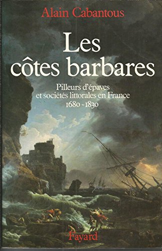 Stock image for Les cotes barbares; pilleurs d'epaves et societes littorales en France (1680-1830) for sale by Hammer Mountain Book Halls, ABAA