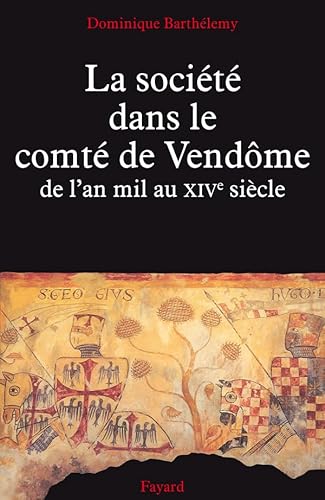 La société dans le comté de Vendôme de l'an mil au XIVe siècle. - BARTHÉLEMY, DOMINIQUE