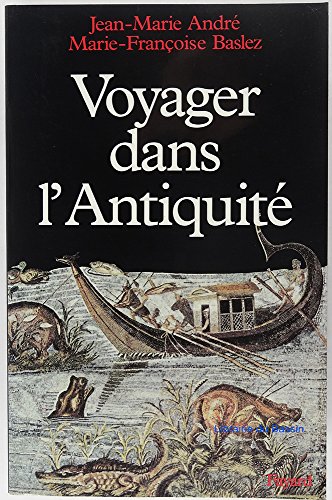 Voyager dans l'AntiquitÃ© (9782213030975) by Baslez, Marie-FranÃ§oise; AndrÃ©, Jean-Marie