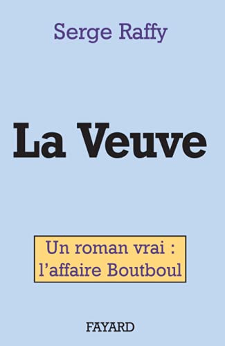 LA VEUVE. UN ROMAN VRAI : L'AFFAIRE BOUTBOUL. - RAFFY SERGE.