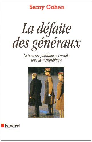 Stock image for La D faite des g n raux: Le pouvoir politique et l'arm e sous la Ve R publique [Paperback] Cohen, Samy for sale by LIVREAUTRESORSAS