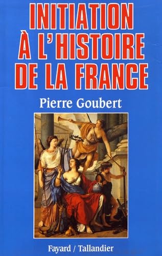 Initiation à l'histoire de la France - Pierre Goubert